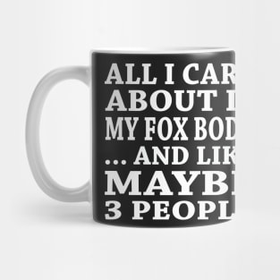 All  I Care About Is My Fox Body And Like Maybe 3 People Mug